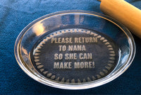 Engraved Pie Plate - Please return to {Name} so she can make more! Pie Dish